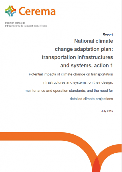 National climate change adaptation plan : transportation infrastructures and systems, action 1 : Potential impacts of climate change on transportation infrastructures and systems, on their design, maintenance and operation standards, and the need for detailed climate projections