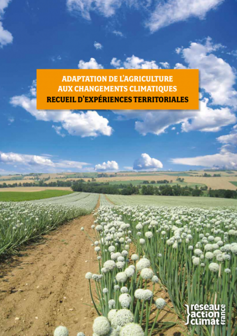 Adaptation de l’agriculture aux changements climatiques - Recueil d’expériences territoriales